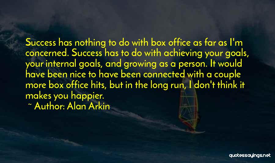 Alan Arkin Quotes: Success Has Nothing To Do With Box Office As Far As I'm Concerned. Success Has To Do With Achieving Your