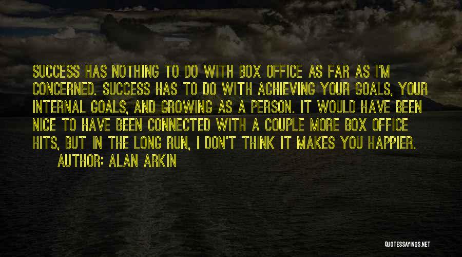 Alan Arkin Quotes: Success Has Nothing To Do With Box Office As Far As I'm Concerned. Success Has To Do With Achieving Your