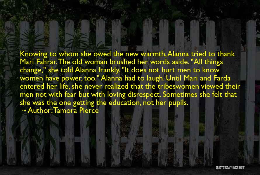 Tamora Pierce Quotes: Knowing To Whom She Owed The New Warmth, Alanna Tried To Thank Mari Fahrar. The Old Woman Brushed Her Words