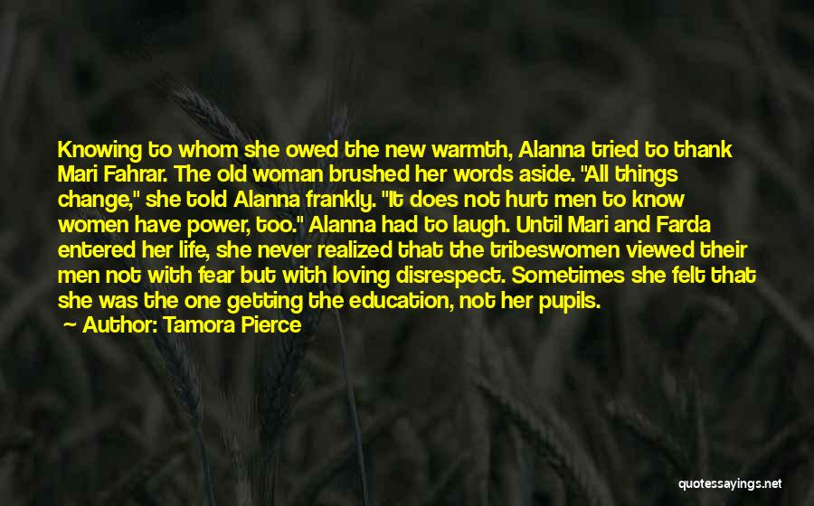 Tamora Pierce Quotes: Knowing To Whom She Owed The New Warmth, Alanna Tried To Thank Mari Fahrar. The Old Woman Brushed Her Words