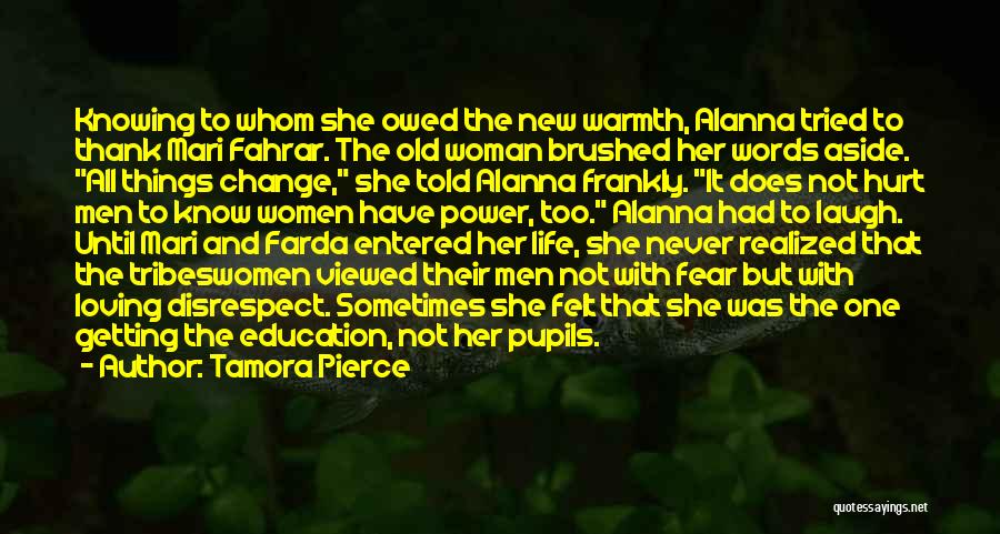 Tamora Pierce Quotes: Knowing To Whom She Owed The New Warmth, Alanna Tried To Thank Mari Fahrar. The Old Woman Brushed Her Words
