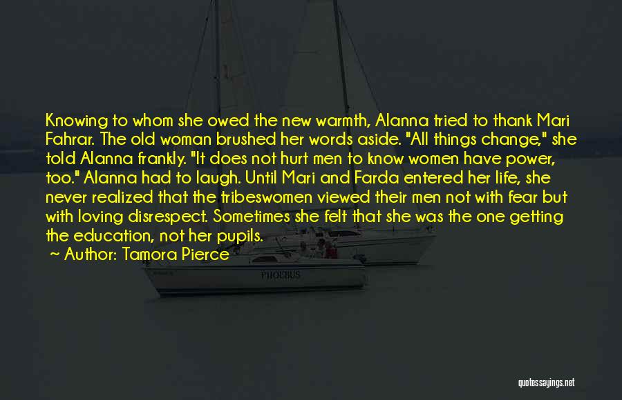 Tamora Pierce Quotes: Knowing To Whom She Owed The New Warmth, Alanna Tried To Thank Mari Fahrar. The Old Woman Brushed Her Words