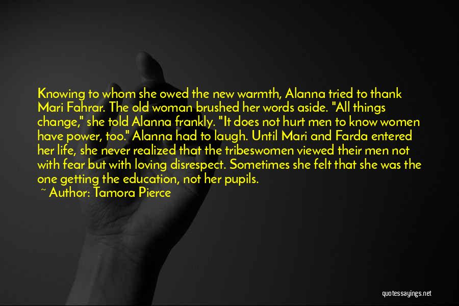 Tamora Pierce Quotes: Knowing To Whom She Owed The New Warmth, Alanna Tried To Thank Mari Fahrar. The Old Woman Brushed Her Words