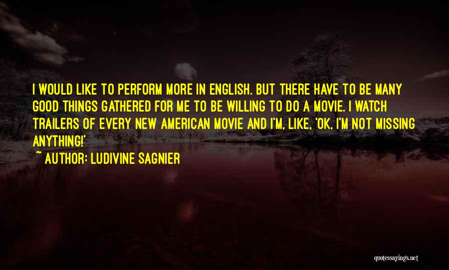 Ludivine Sagnier Quotes: I Would Like To Perform More In English. But There Have To Be Many Good Things Gathered For Me To