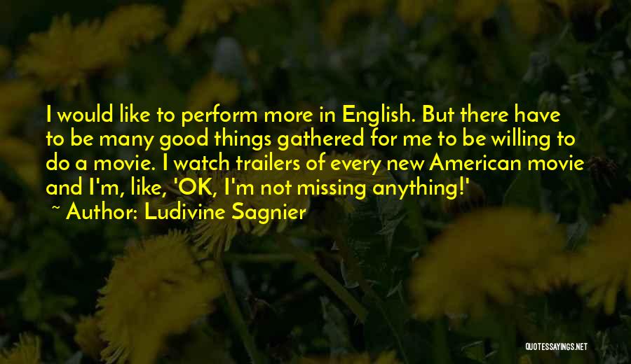 Ludivine Sagnier Quotes: I Would Like To Perform More In English. But There Have To Be Many Good Things Gathered For Me To