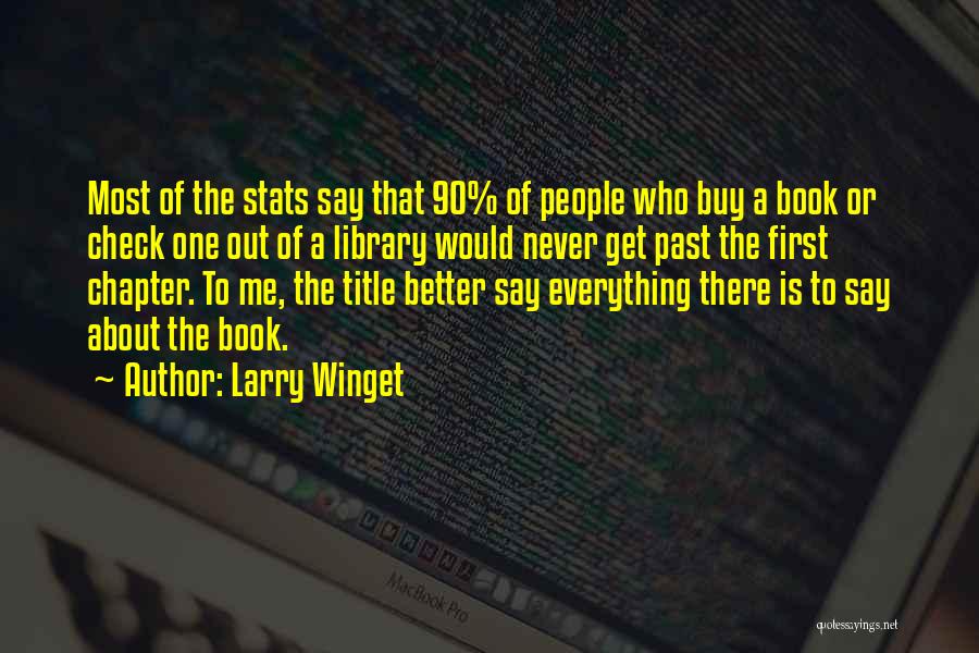 Larry Winget Quotes: Most Of The Stats Say That 90% Of People Who Buy A Book Or Check One Out Of A Library