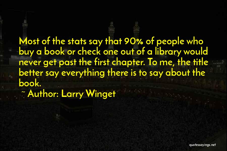 Larry Winget Quotes: Most Of The Stats Say That 90% Of People Who Buy A Book Or Check One Out Of A Library