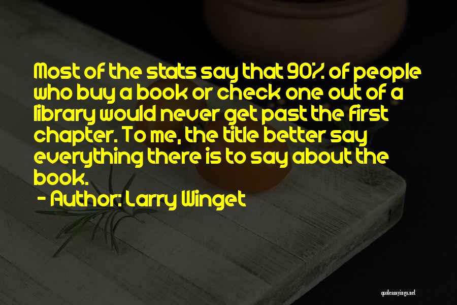 Larry Winget Quotes: Most Of The Stats Say That 90% Of People Who Buy A Book Or Check One Out Of A Library