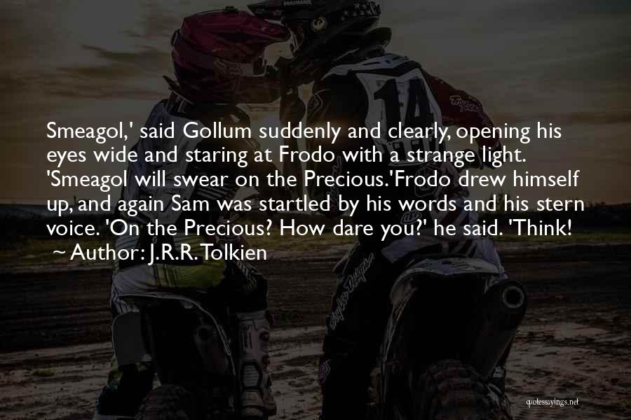 J.R.R. Tolkien Quotes: Smeagol,' Said Gollum Suddenly And Clearly, Opening His Eyes Wide And Staring At Frodo With A Strange Light. 'smeagol Will