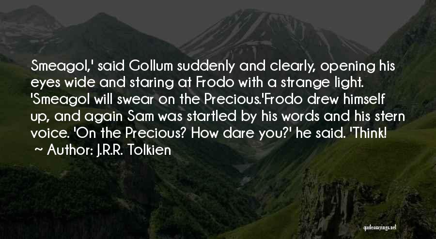 J.R.R. Tolkien Quotes: Smeagol,' Said Gollum Suddenly And Clearly, Opening His Eyes Wide And Staring At Frodo With A Strange Light. 'smeagol Will