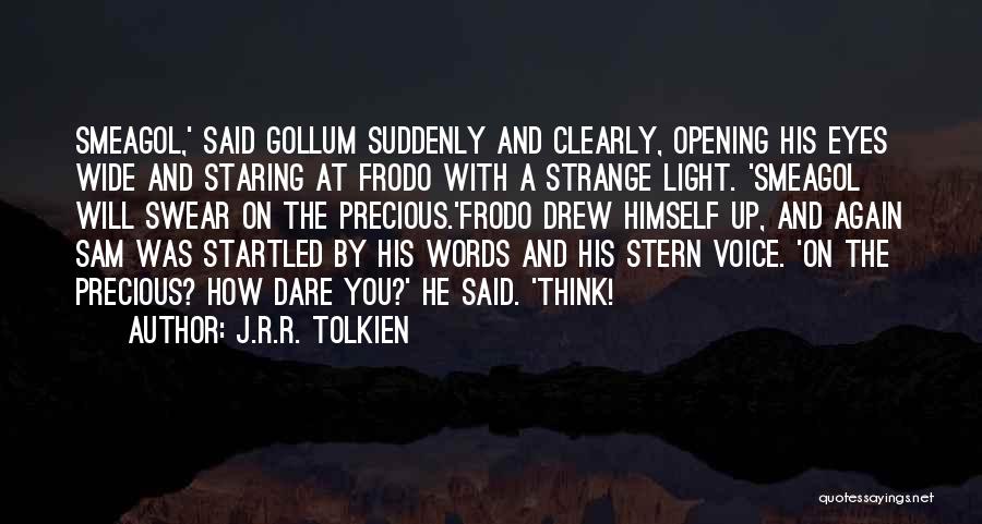 J.R.R. Tolkien Quotes: Smeagol,' Said Gollum Suddenly And Clearly, Opening His Eyes Wide And Staring At Frodo With A Strange Light. 'smeagol Will