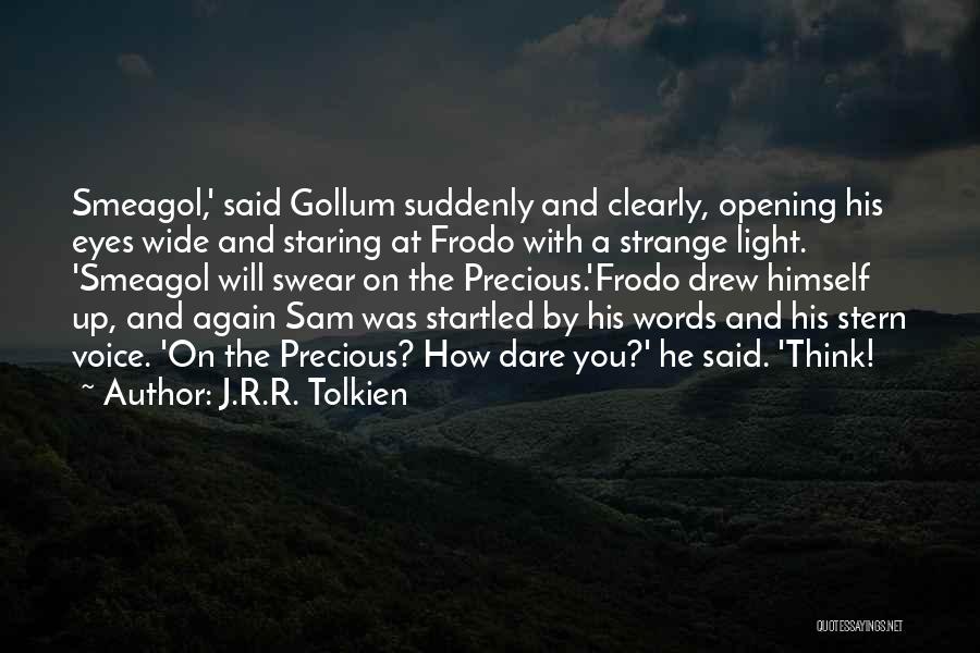 J.R.R. Tolkien Quotes: Smeagol,' Said Gollum Suddenly And Clearly, Opening His Eyes Wide And Staring At Frodo With A Strange Light. 'smeagol Will