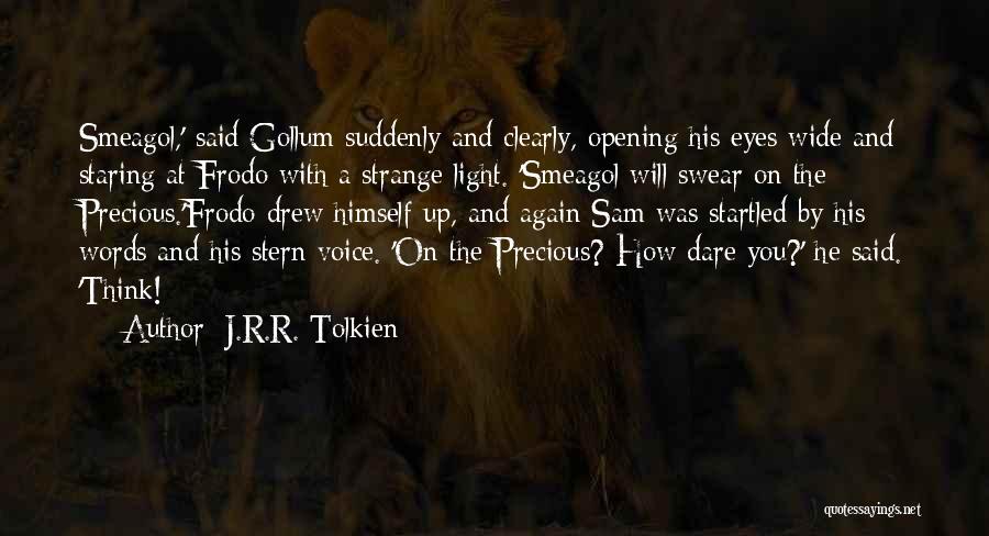 J.R.R. Tolkien Quotes: Smeagol,' Said Gollum Suddenly And Clearly, Opening His Eyes Wide And Staring At Frodo With A Strange Light. 'smeagol Will