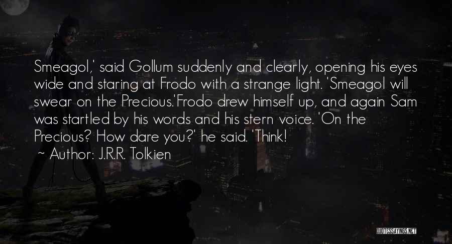 J.R.R. Tolkien Quotes: Smeagol,' Said Gollum Suddenly And Clearly, Opening His Eyes Wide And Staring At Frodo With A Strange Light. 'smeagol Will