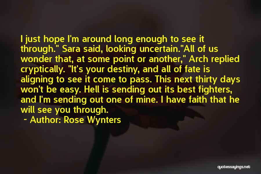 Rose Wynters Quotes: I Just Hope I'm Around Long Enough To See It Through. Sara Said, Looking Uncertain.all Of Us Wonder That, At