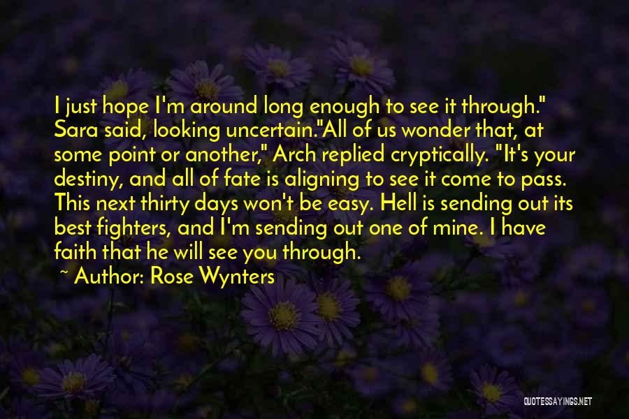 Rose Wynters Quotes: I Just Hope I'm Around Long Enough To See It Through. Sara Said, Looking Uncertain.all Of Us Wonder That, At