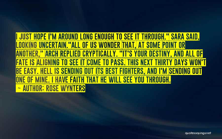 Rose Wynters Quotes: I Just Hope I'm Around Long Enough To See It Through. Sara Said, Looking Uncertain.all Of Us Wonder That, At