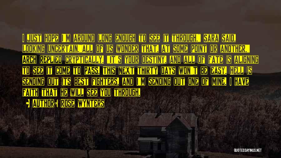 Rose Wynters Quotes: I Just Hope I'm Around Long Enough To See It Through. Sara Said, Looking Uncertain.all Of Us Wonder That, At