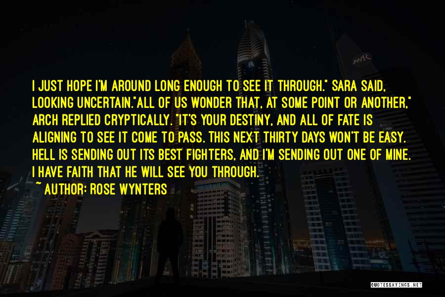 Rose Wynters Quotes: I Just Hope I'm Around Long Enough To See It Through. Sara Said, Looking Uncertain.all Of Us Wonder That, At