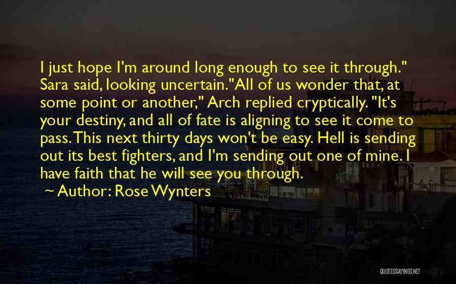 Rose Wynters Quotes: I Just Hope I'm Around Long Enough To See It Through. Sara Said, Looking Uncertain.all Of Us Wonder That, At