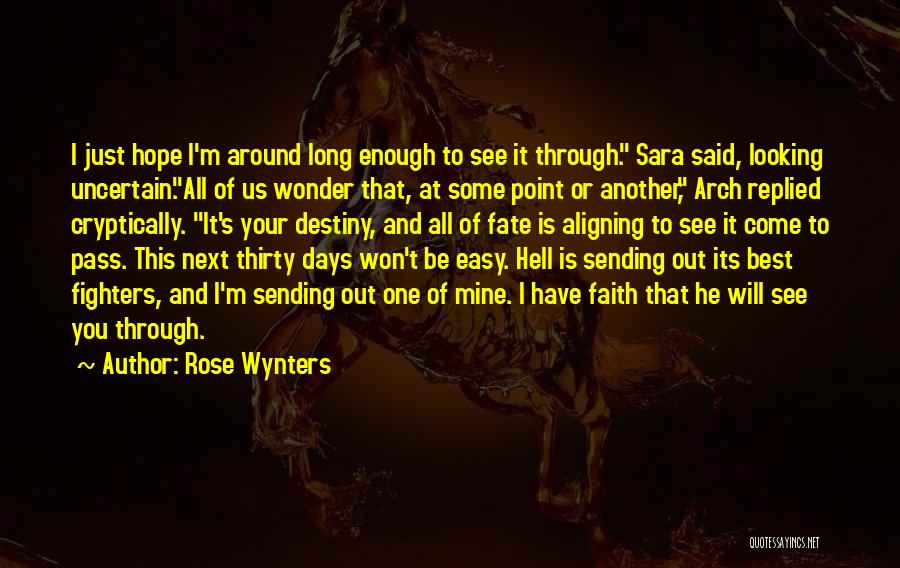 Rose Wynters Quotes: I Just Hope I'm Around Long Enough To See It Through. Sara Said, Looking Uncertain.all Of Us Wonder That, At