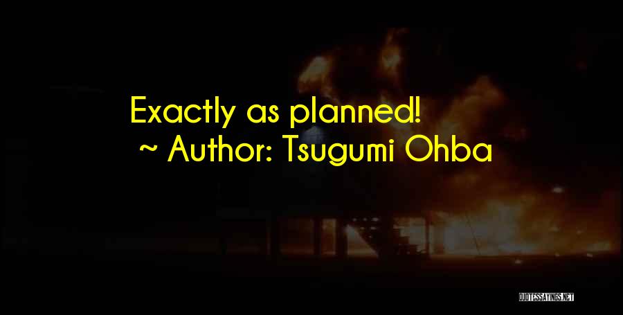 Tsugumi Ohba Quotes: Exactly As Planned!