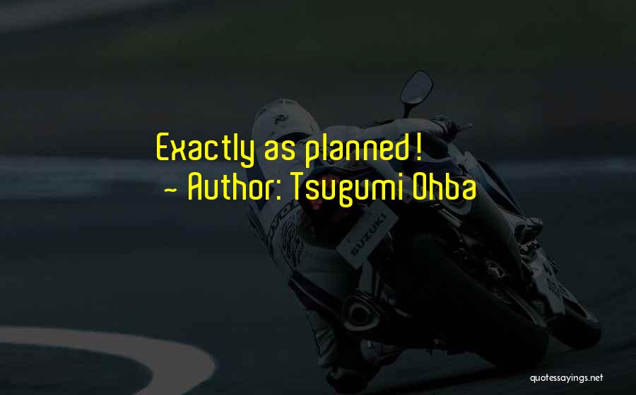 Tsugumi Ohba Quotes: Exactly As Planned!