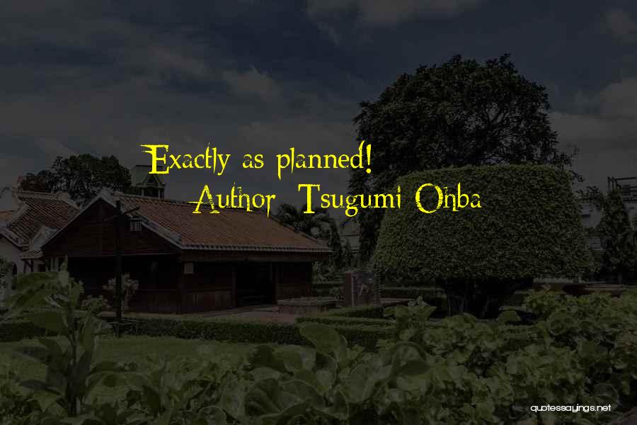 Tsugumi Ohba Quotes: Exactly As Planned!