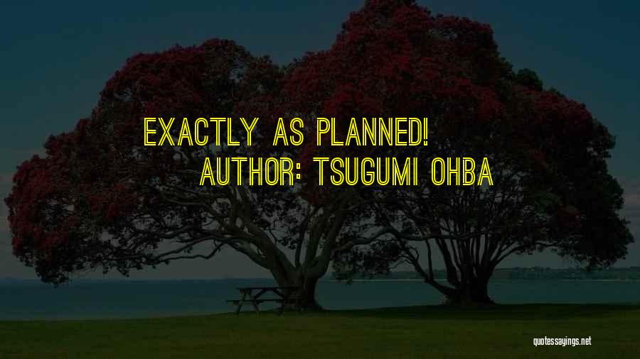 Tsugumi Ohba Quotes: Exactly As Planned!
