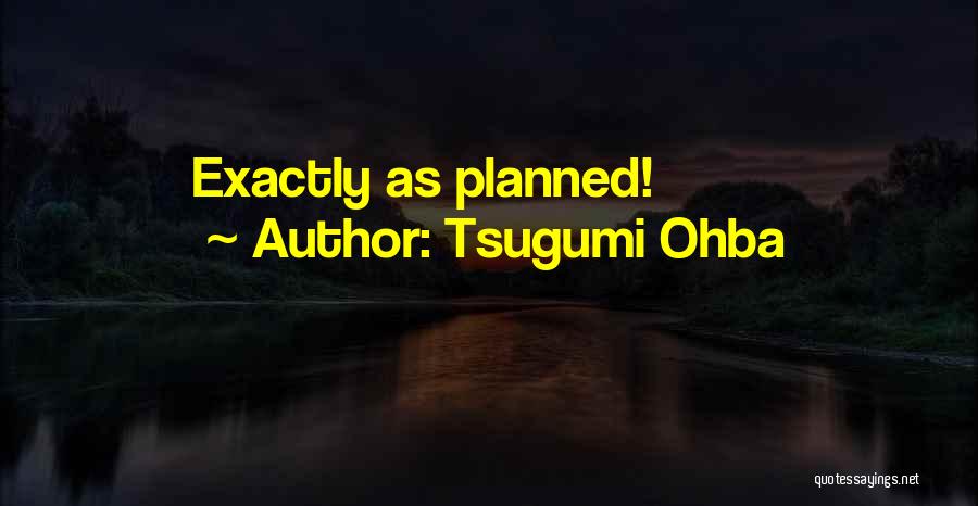 Tsugumi Ohba Quotes: Exactly As Planned!