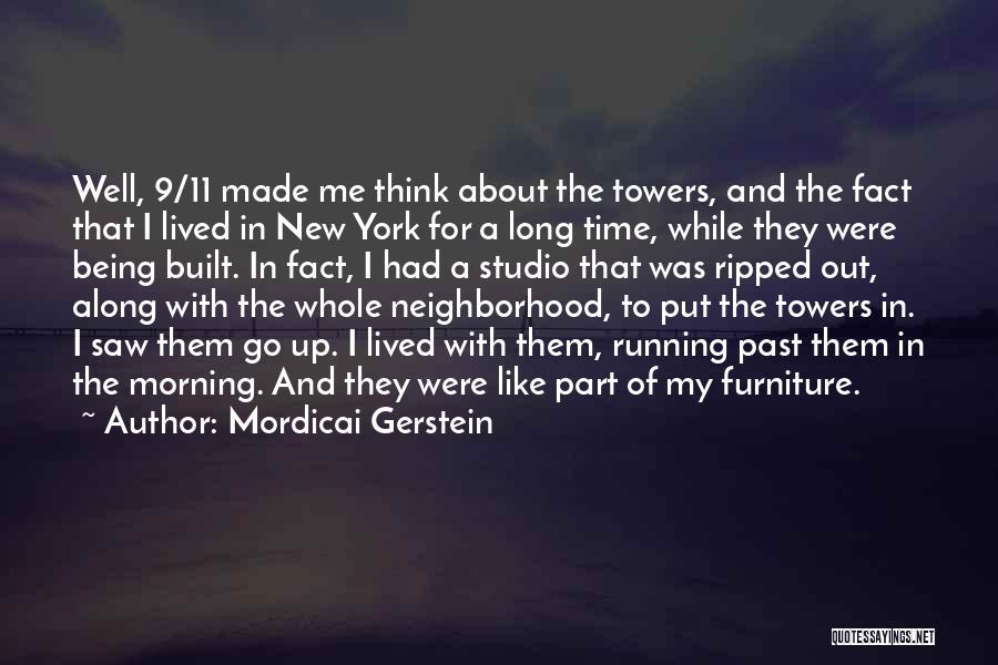 Mordicai Gerstein Quotes: Well, 9/11 Made Me Think About The Towers, And The Fact That I Lived In New York For A Long