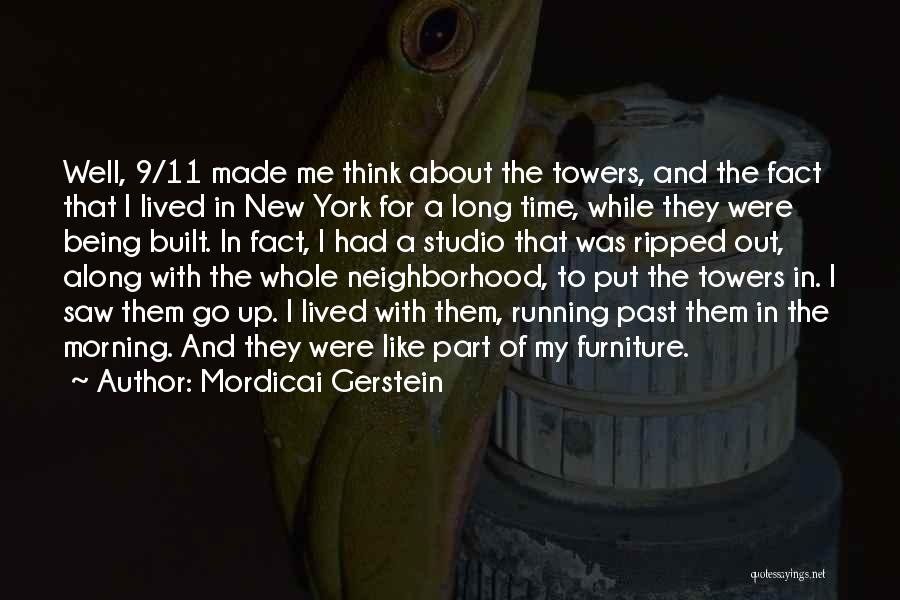 Mordicai Gerstein Quotes: Well, 9/11 Made Me Think About The Towers, And The Fact That I Lived In New York For A Long