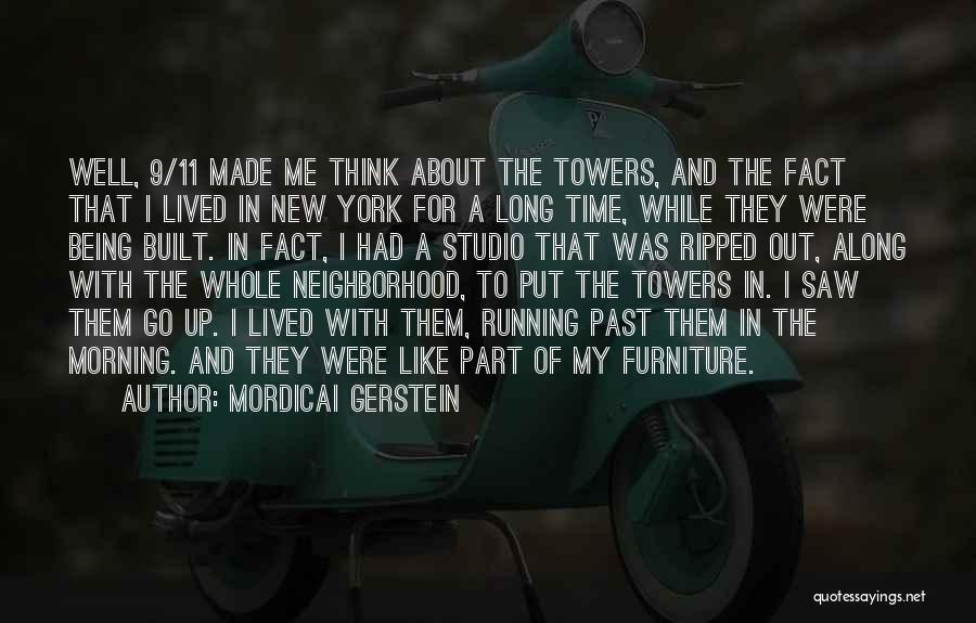 Mordicai Gerstein Quotes: Well, 9/11 Made Me Think About The Towers, And The Fact That I Lived In New York For A Long