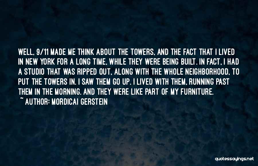 Mordicai Gerstein Quotes: Well, 9/11 Made Me Think About The Towers, And The Fact That I Lived In New York For A Long
