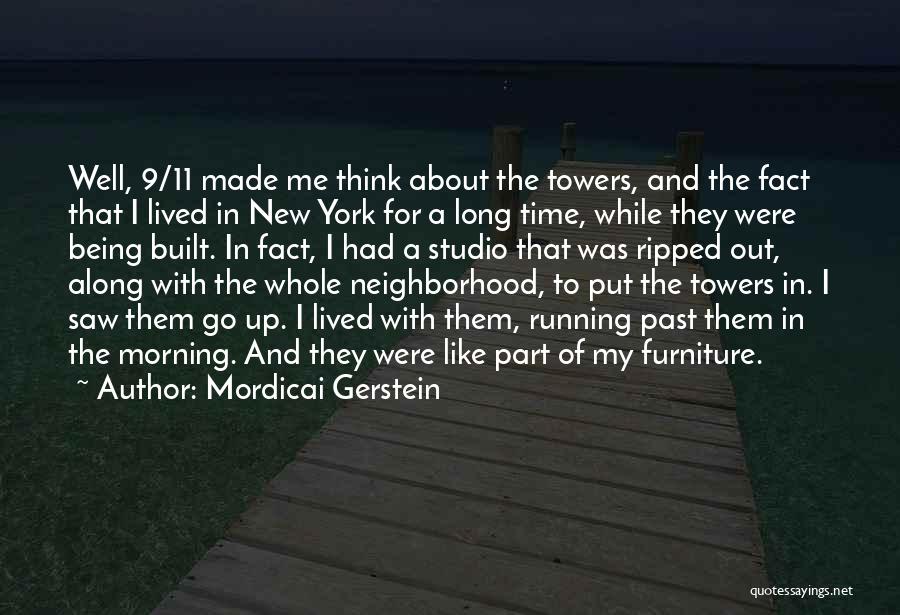 Mordicai Gerstein Quotes: Well, 9/11 Made Me Think About The Towers, And The Fact That I Lived In New York For A Long