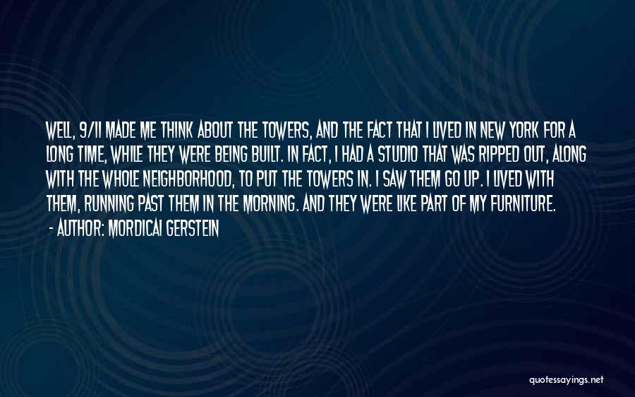 Mordicai Gerstein Quotes: Well, 9/11 Made Me Think About The Towers, And The Fact That I Lived In New York For A Long