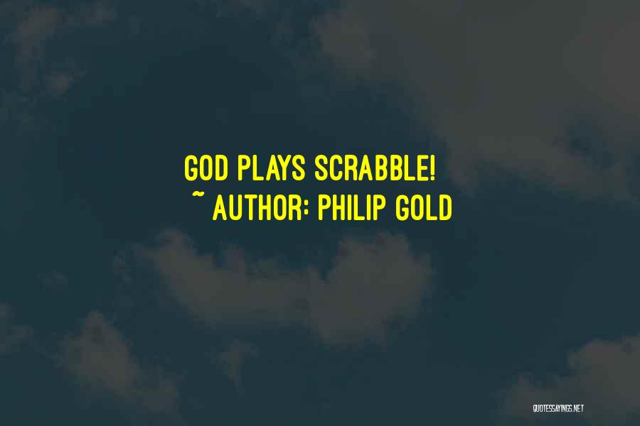 Philip Gold Quotes: God Plays Scrabble!