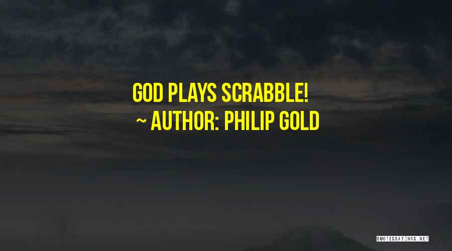 Philip Gold Quotes: God Plays Scrabble!