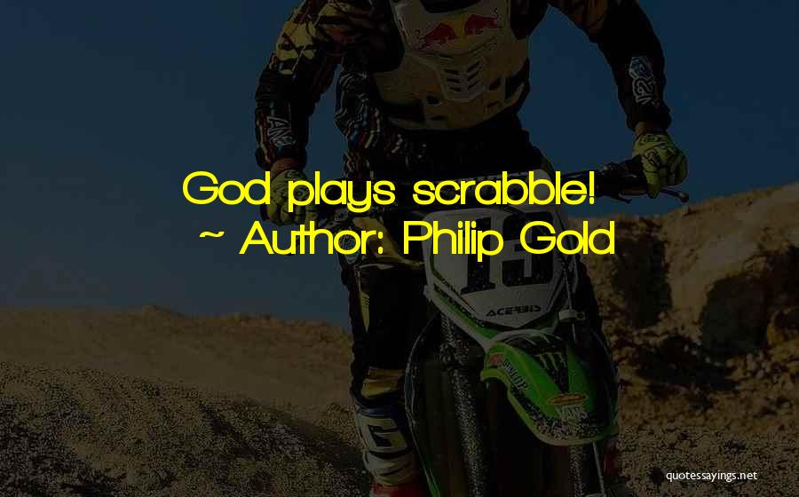 Philip Gold Quotes: God Plays Scrabble!