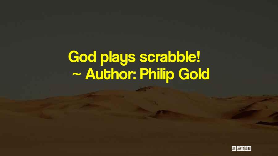 Philip Gold Quotes: God Plays Scrabble!