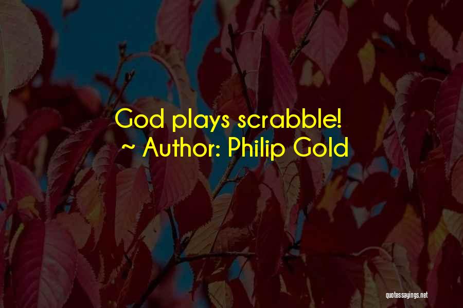 Philip Gold Quotes: God Plays Scrabble!