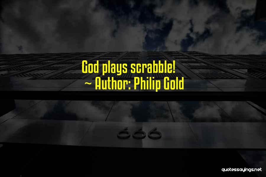 Philip Gold Quotes: God Plays Scrabble!