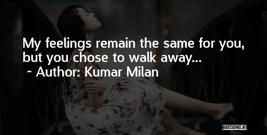 Kumar Milan Quotes: My Feelings Remain The Same For You, But You Chose To Walk Away...