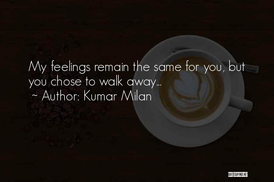 Kumar Milan Quotes: My Feelings Remain The Same For You, But You Chose To Walk Away...