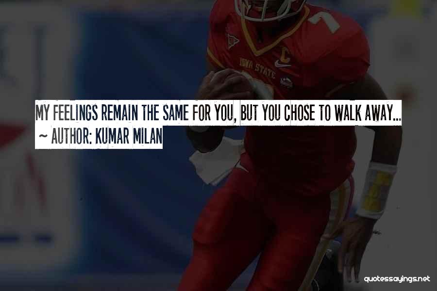 Kumar Milan Quotes: My Feelings Remain The Same For You, But You Chose To Walk Away...