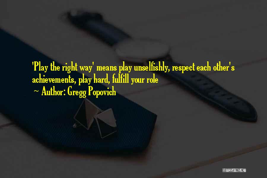 Gregg Popovich Quotes: 'play The Right Way' Means Play Unselfishly, Respect Each Other's Achievements, Play Hard, Fulfill Your Role