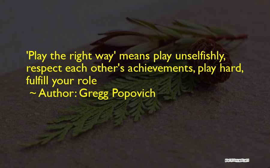 Gregg Popovich Quotes: 'play The Right Way' Means Play Unselfishly, Respect Each Other's Achievements, Play Hard, Fulfill Your Role