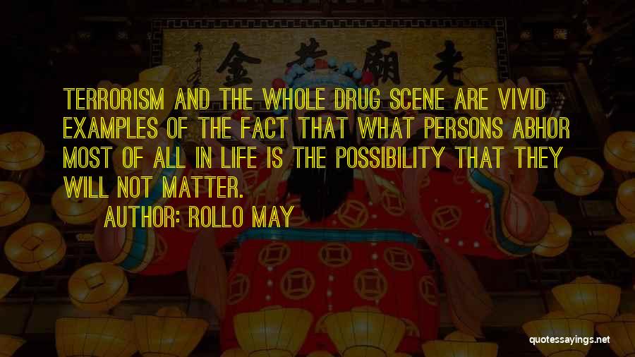 Rollo May Quotes: Terrorism And The Whole Drug Scene Are Vivid Examples Of The Fact That What Persons Abhor Most Of All In