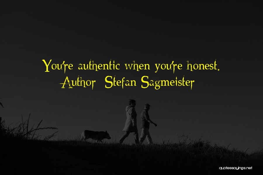 Stefan Sagmeister Quotes: You're Authentic When You're Honest.