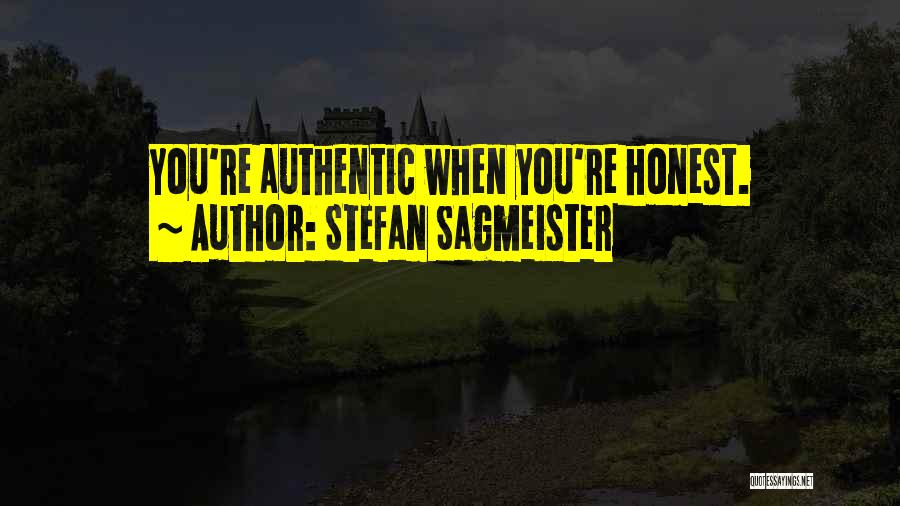 Stefan Sagmeister Quotes: You're Authentic When You're Honest.